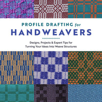 Profile Drafting for Handweavers: Designs, Projects, and Expert Tips for Turning Your Ideas Into Weave Structures