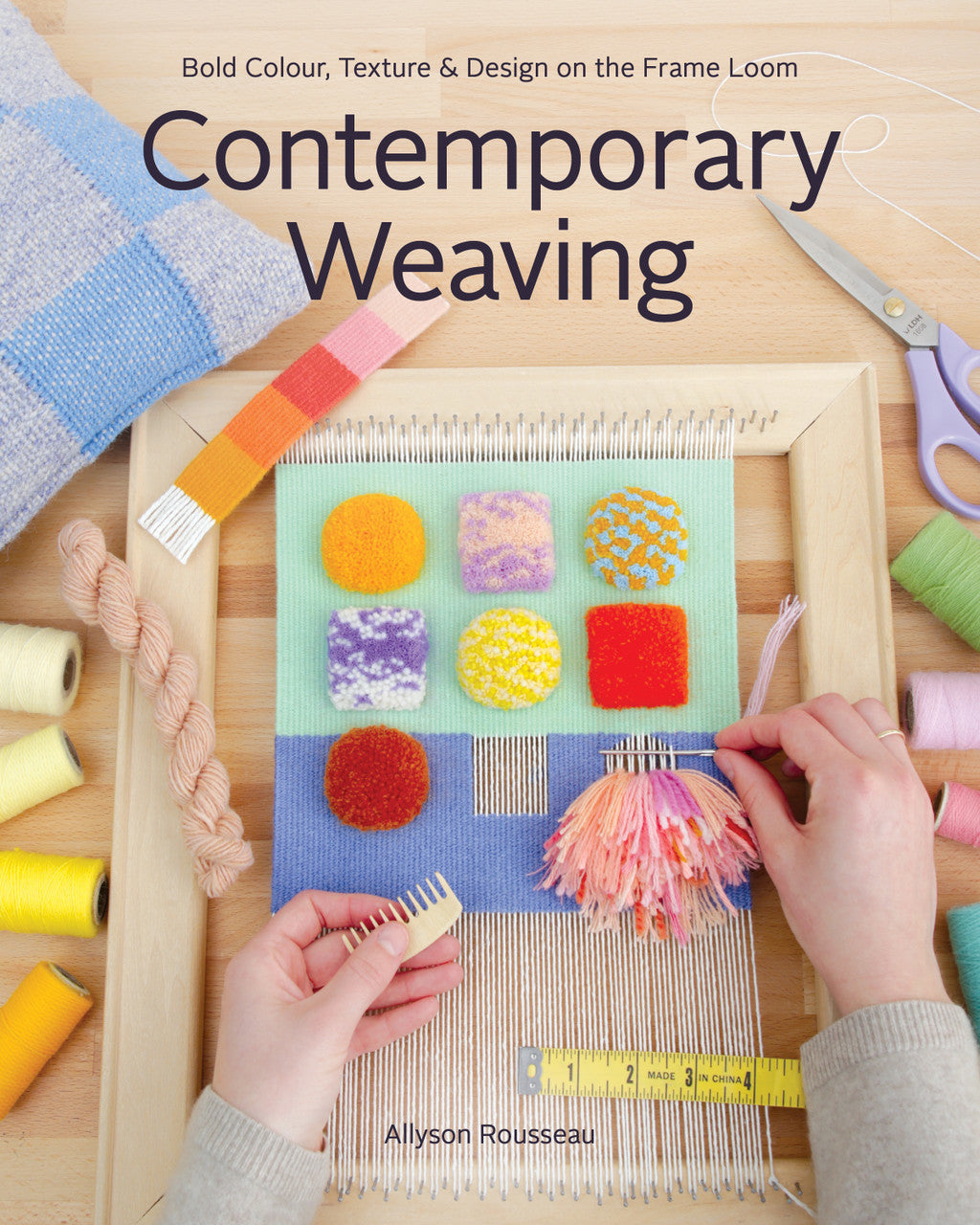 CONTEMPORARY WEAVING | BOLD COLOUR, TEXTURE & DESIGN ON THE FRAME LOOM