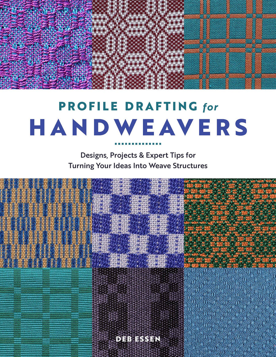 Profile Drafting for Handweavers: Designs, Projects, and Expert Tips for Turning Your Ideas Into Weave Structures