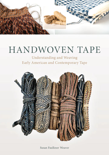 HANDWOVEN TAPE : UNDERSTANDING AND WEAVING EARLY AMERICAN AND CONTEMPORARY TAPE