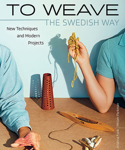 TO WEAVE - THE SWEDISH WAY: NEW TECHNIQUES AND MODERN PROJECTS